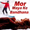 Mor Maya Ke Bandhana